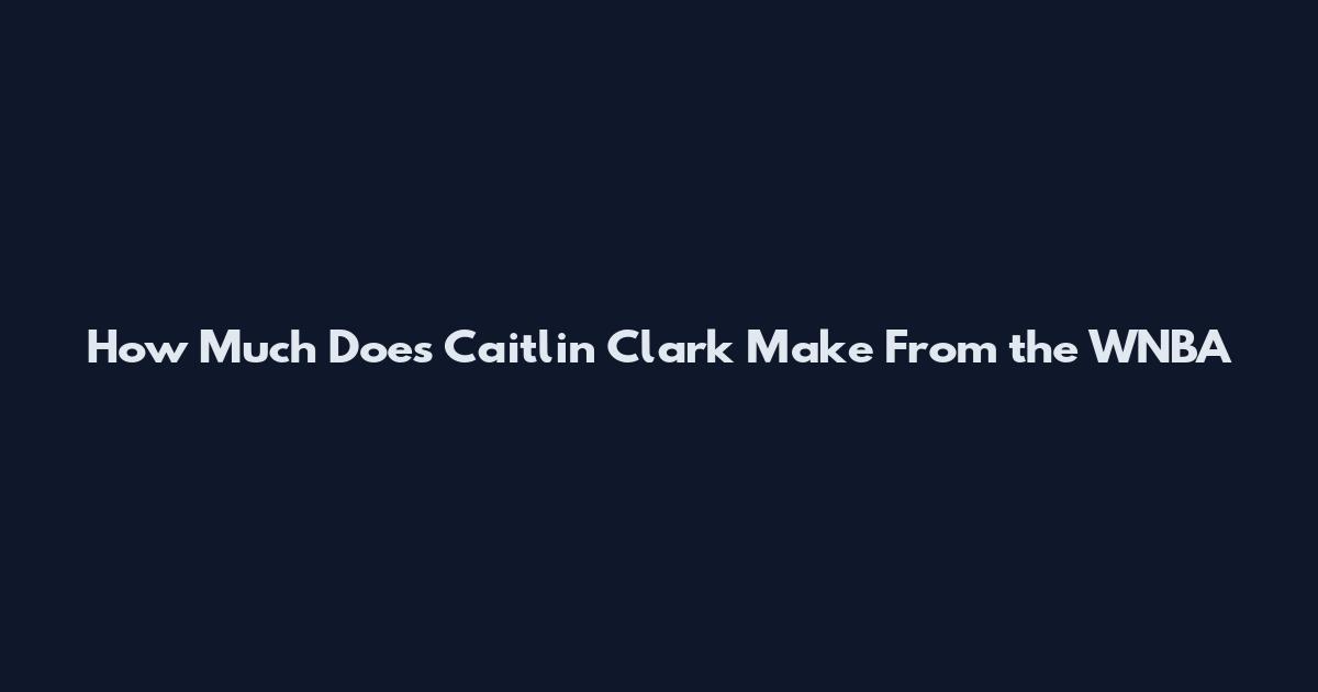 How Much Does Caitlin Clark Make From the WNBA