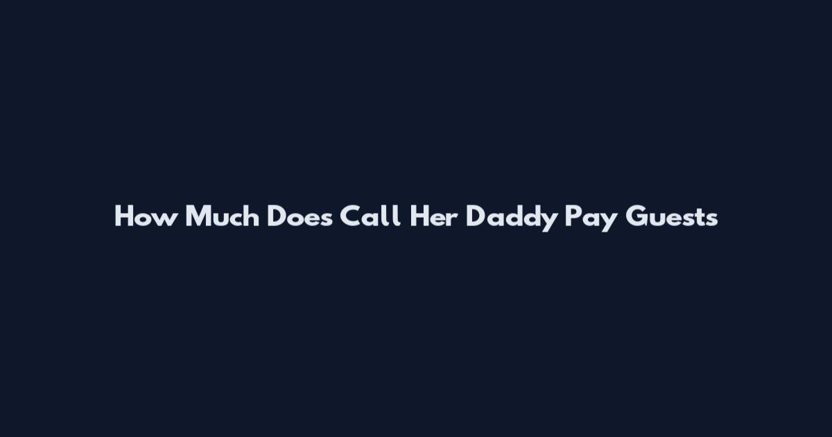 How Much Does Call Her Daddy Pay Guests
