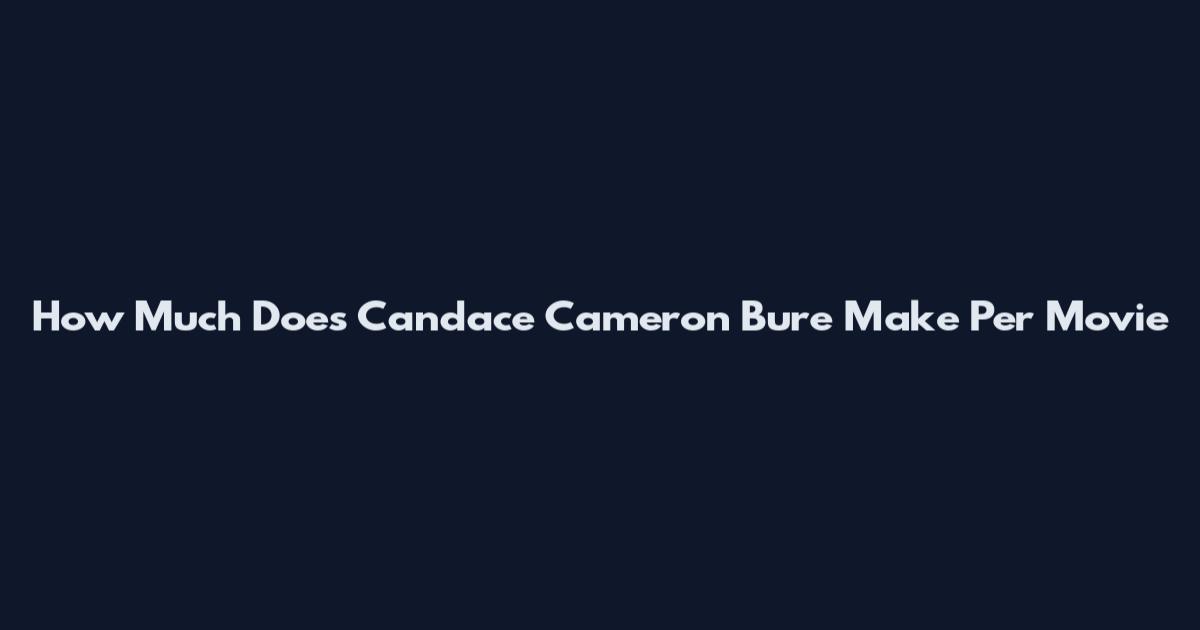 How Much Does Candace Cameron Bure Make Per Movie