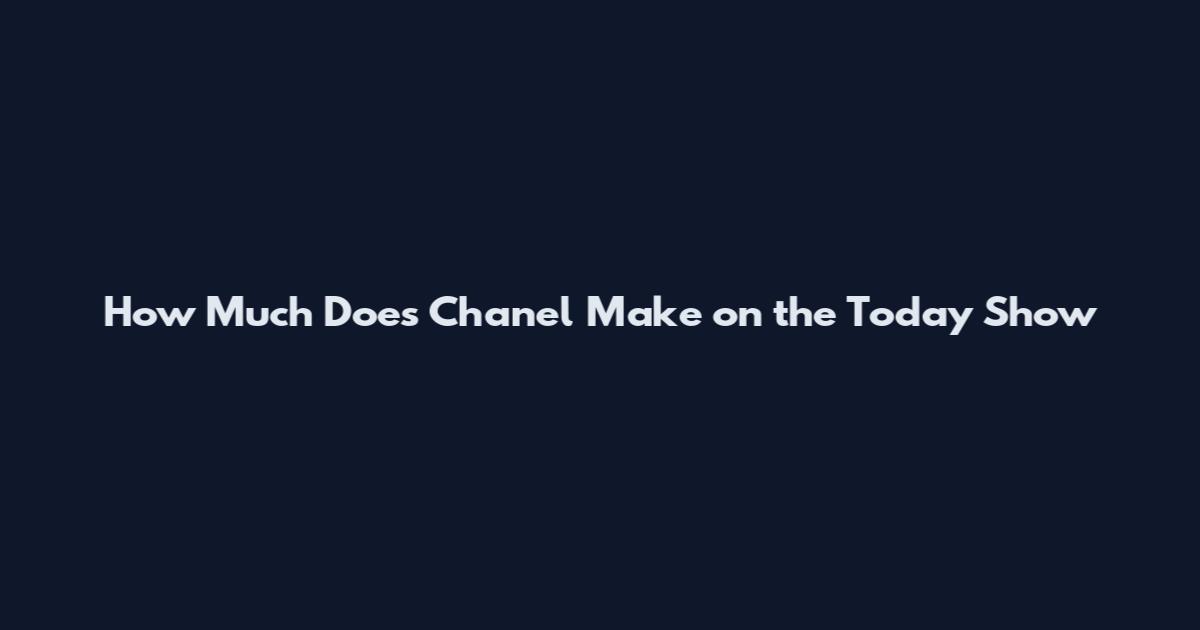 How Much Does Chanel Make on the Today Show