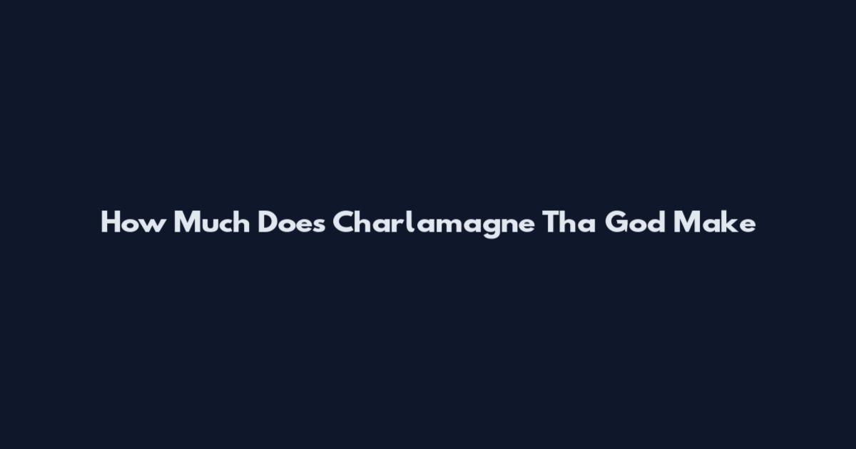 How Much Does Charlamagne Tha God Make