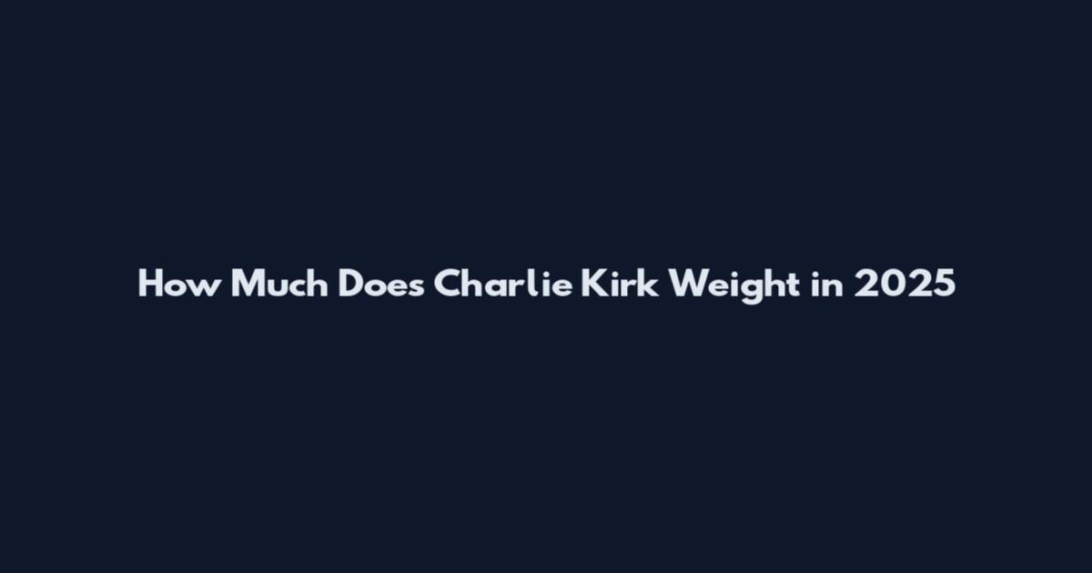 How Much Does Charlie Kirk Weight in 2025