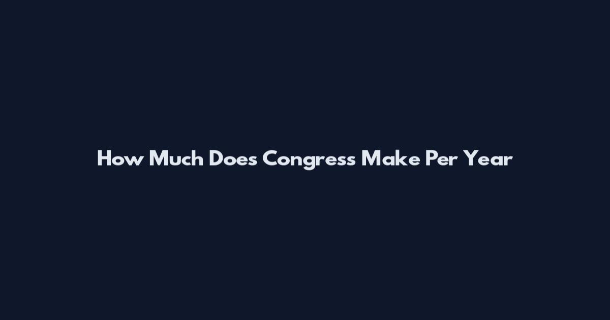 How Much Does Congress Make Per Year