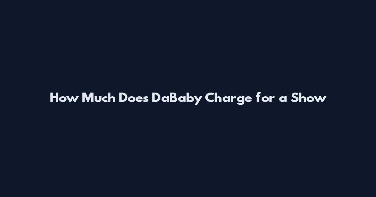 How Much Does DaBaby Charge for a Show