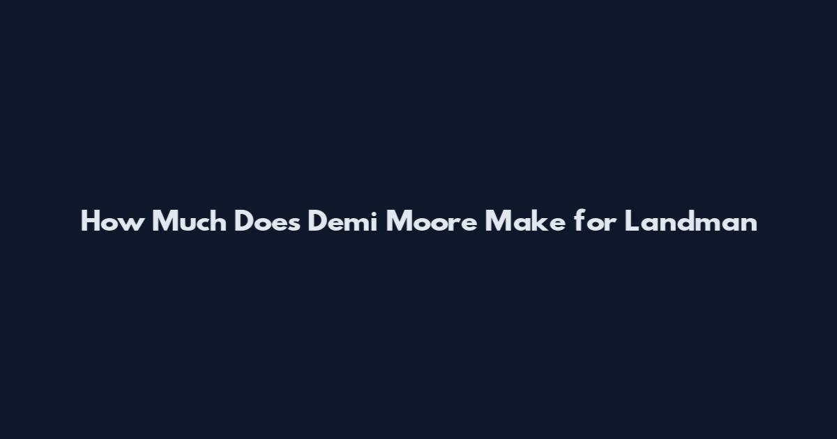 How Much Does Demi Moore Make for Landman