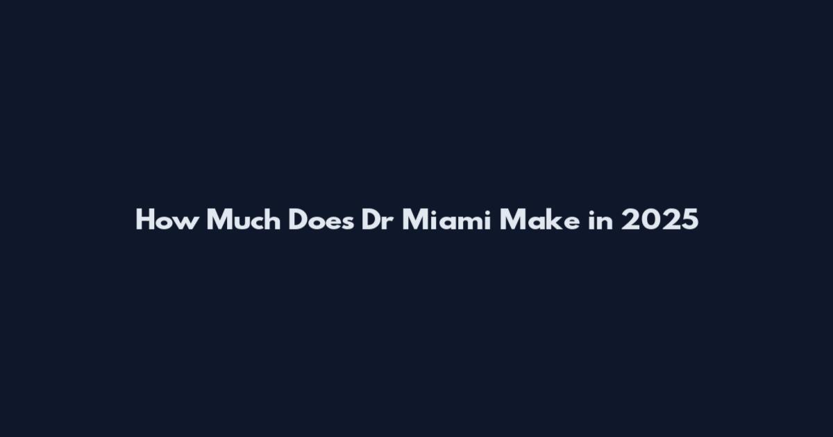 How Much Does Dr Miami Make in 2025