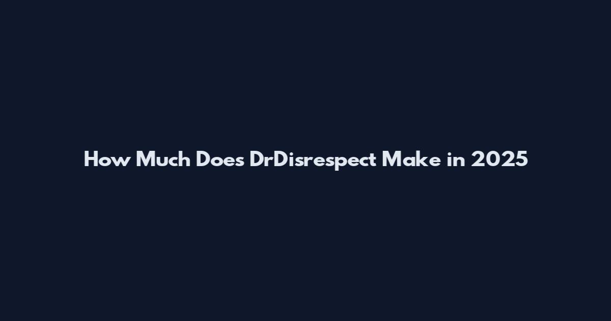 How Much Does DrDisrespect Make in 2025