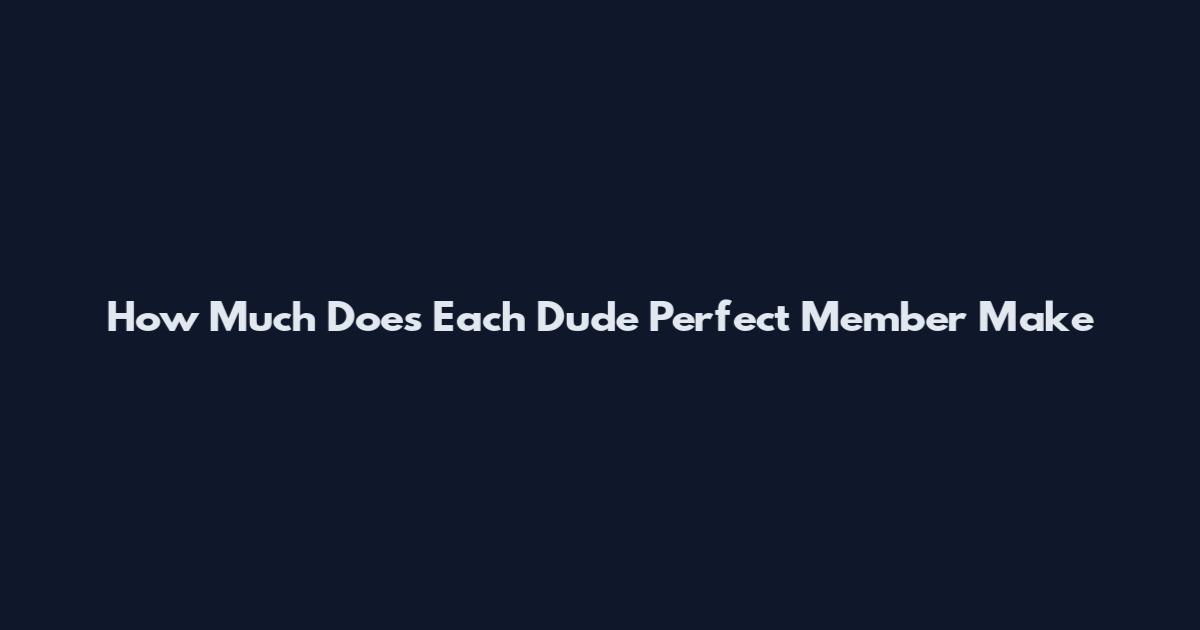 How Much Does Each Dude Perfect Member Make