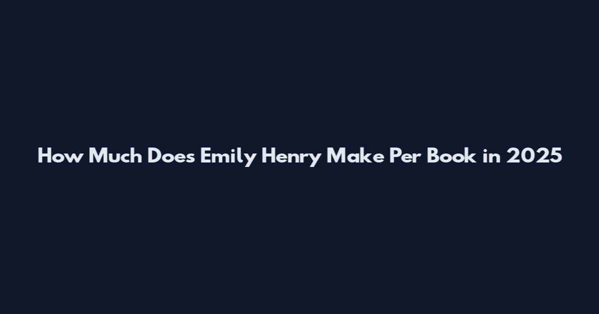 How Much Does Emily Henry Make Per Book in 2025
