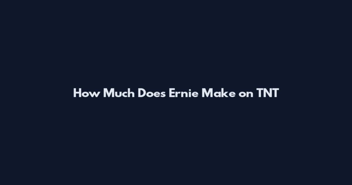 How Much Does Ernie Make on TNT