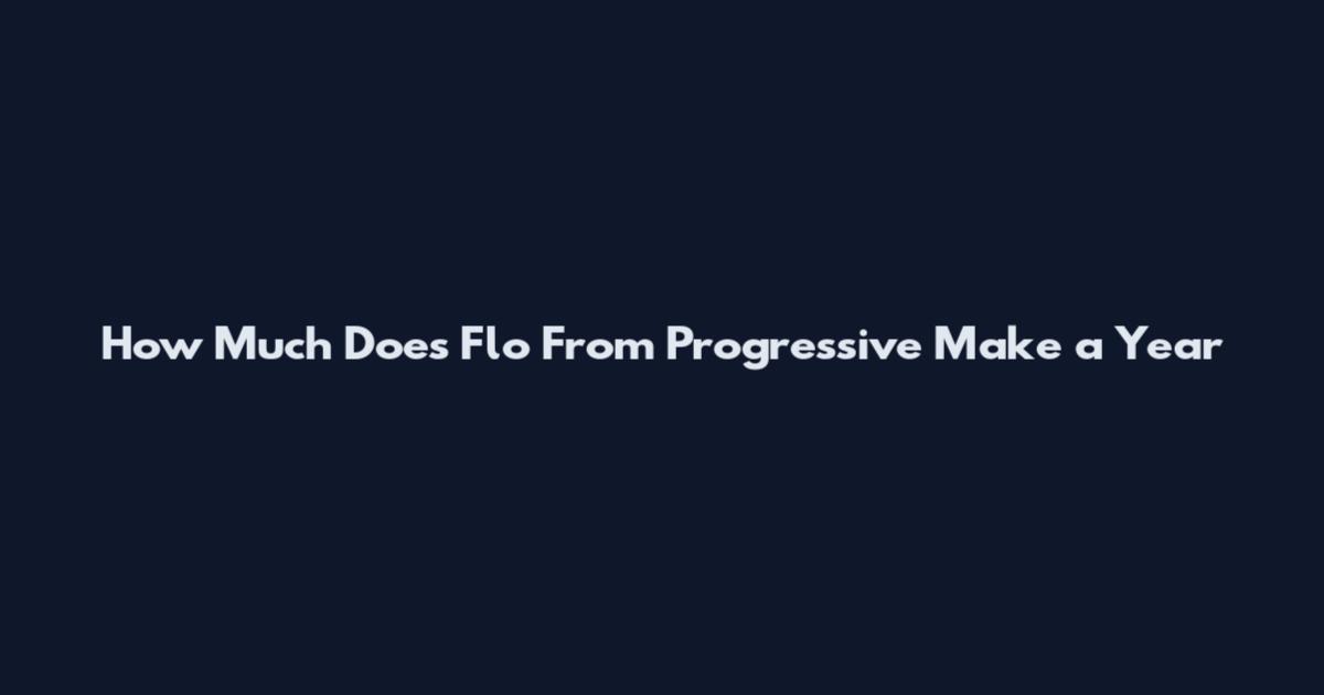 How Much Does Flo From Progressive Make a Year