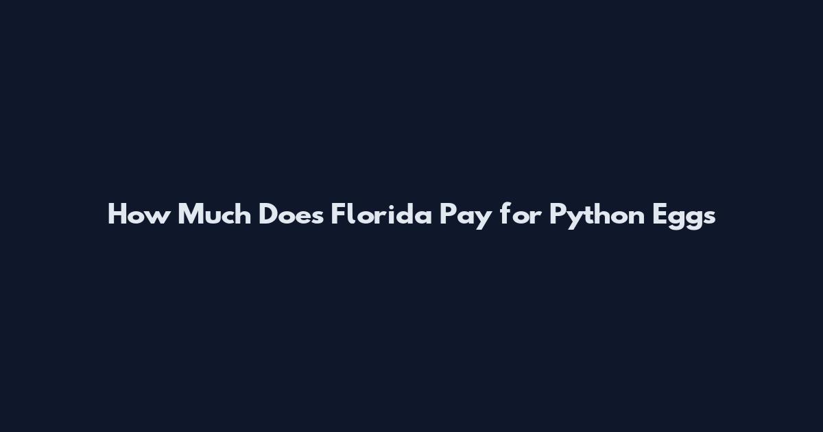 How Much Does Florida Pay for Python Eggs