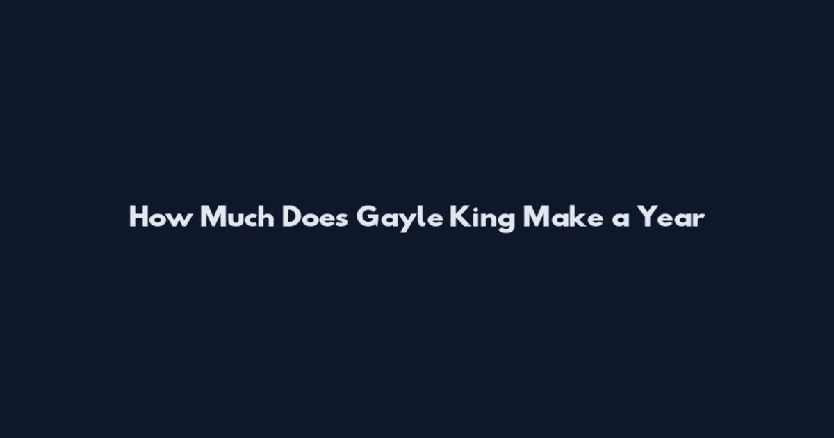 How Much Does Gayle King Make a Year