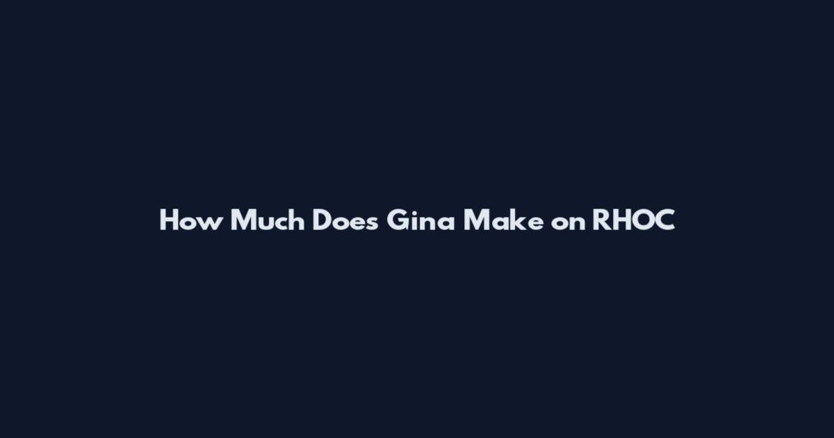 How Much Does Gina Make on RHOC