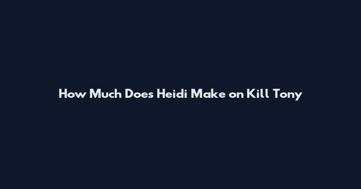 How Much Does Heidi Make on Kill Tony
