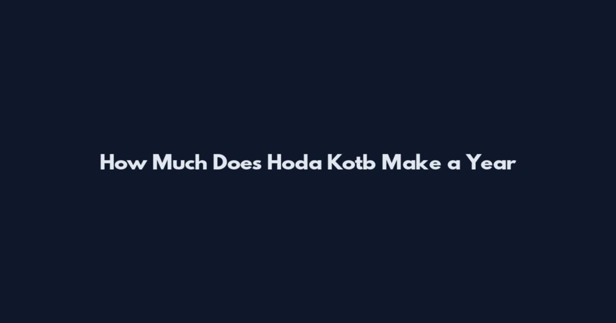 How Much Does Hoda Kotb Make a Year
