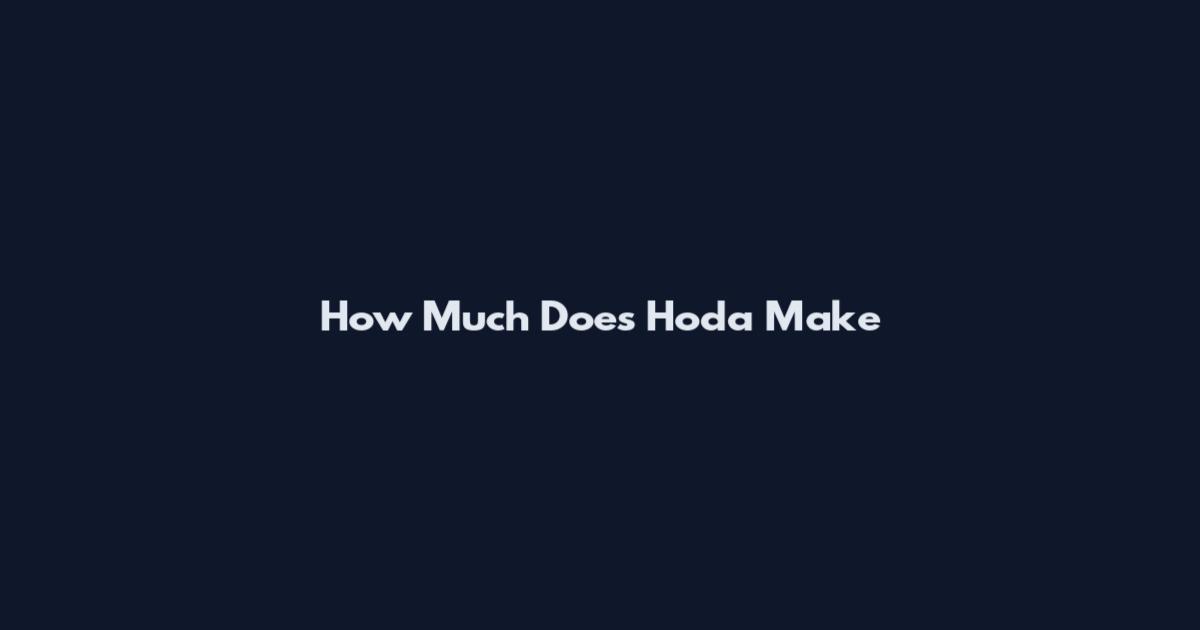 How Much Does Hoda Make