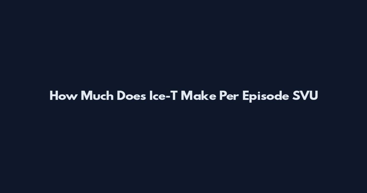How Much Does Ice-T Make Per Episode SVU