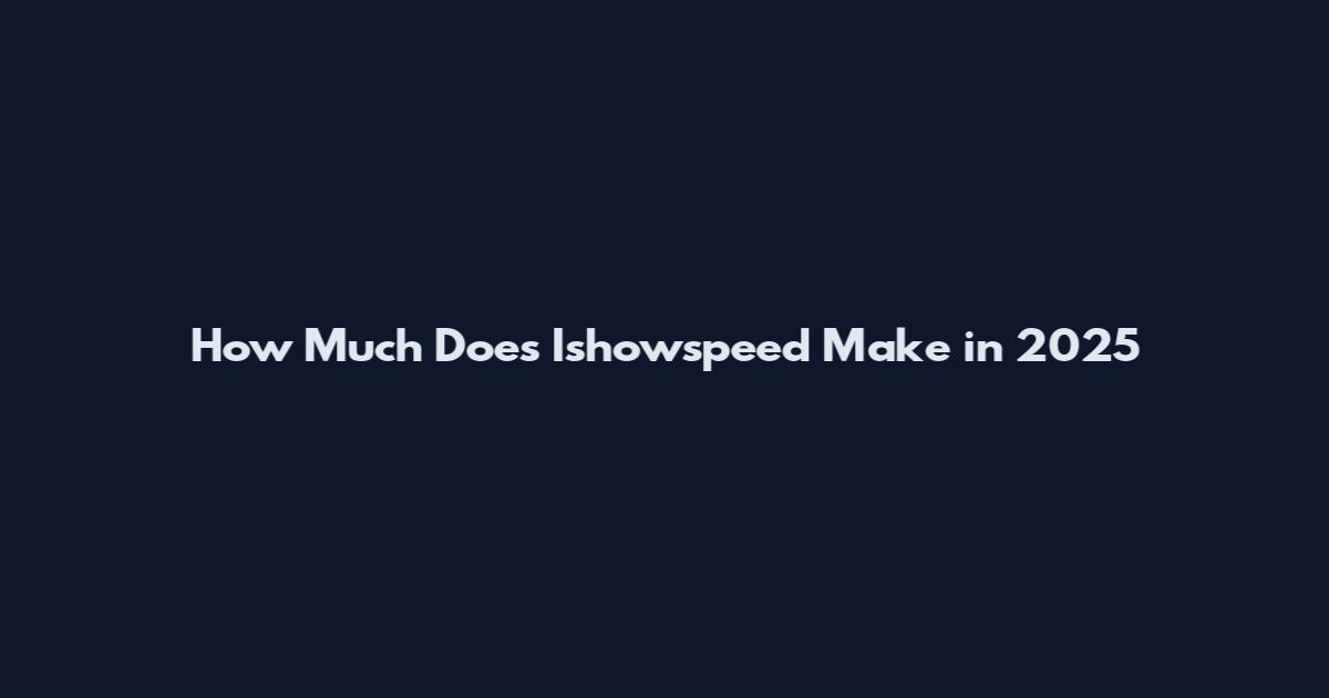 How Much Does Ishowspeed Make in 2025