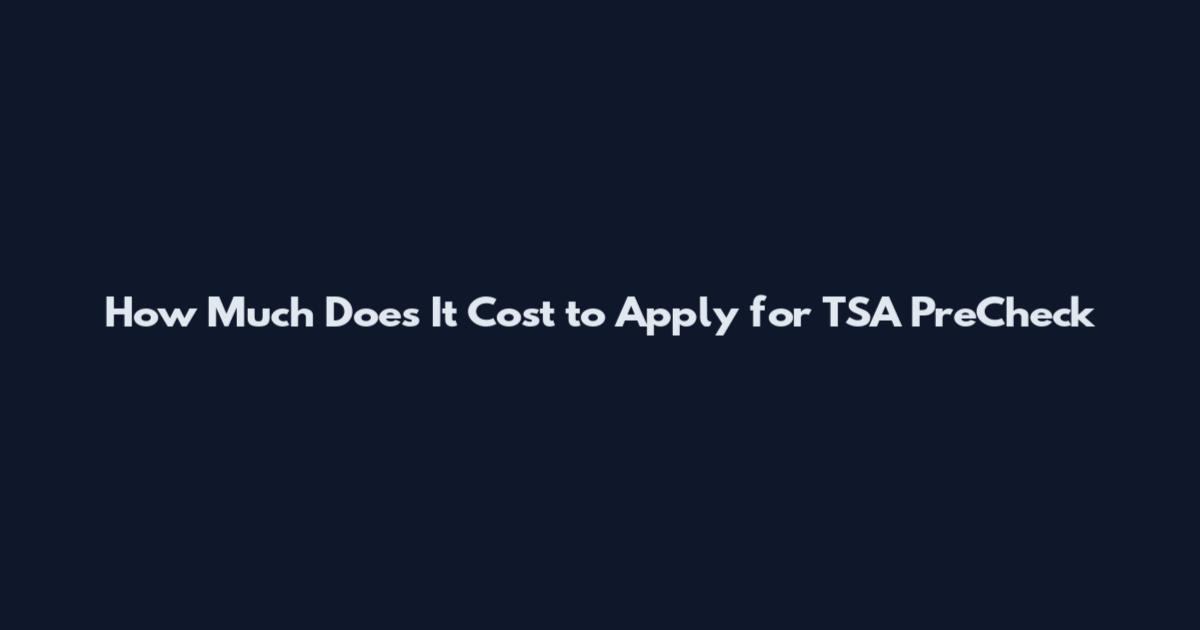 How Much Does It Cost to Apply for TSA PreCheck