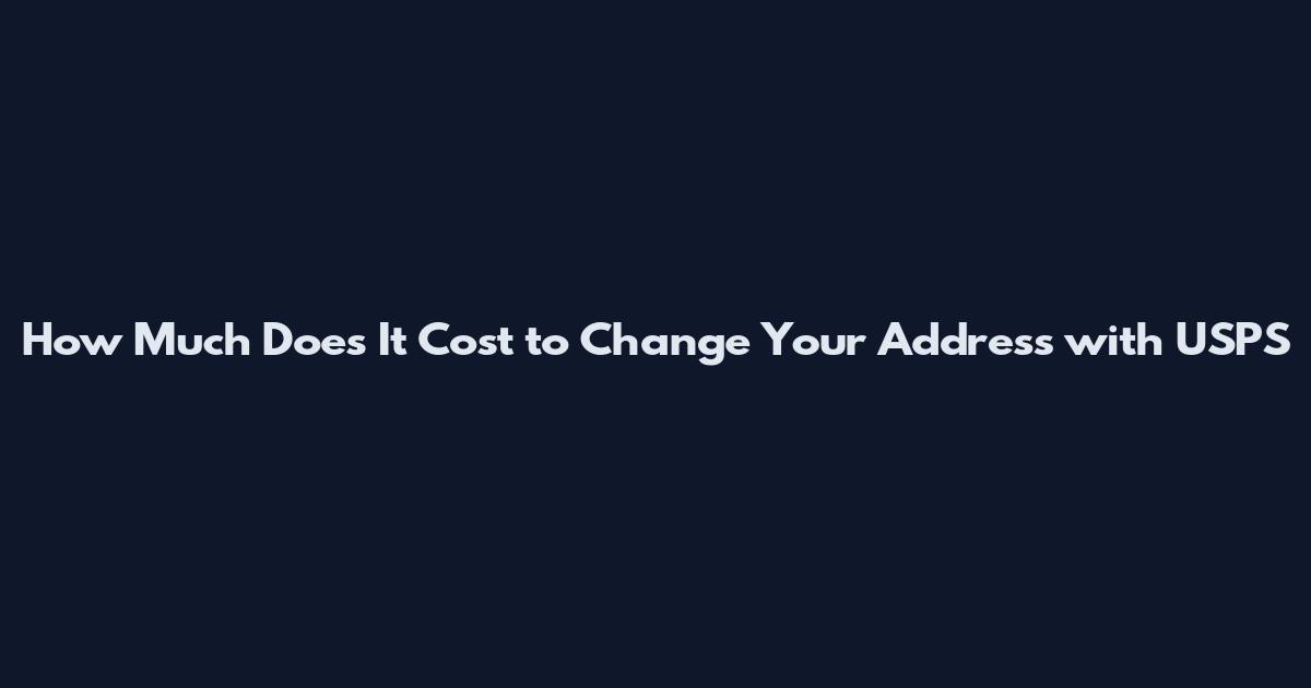 How Much Does It Cost to Change Your Address with USPS