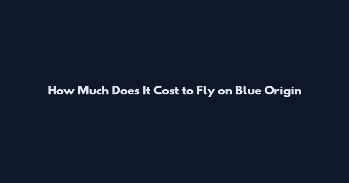 How Much Does It Cost to Fly on Blue Origin