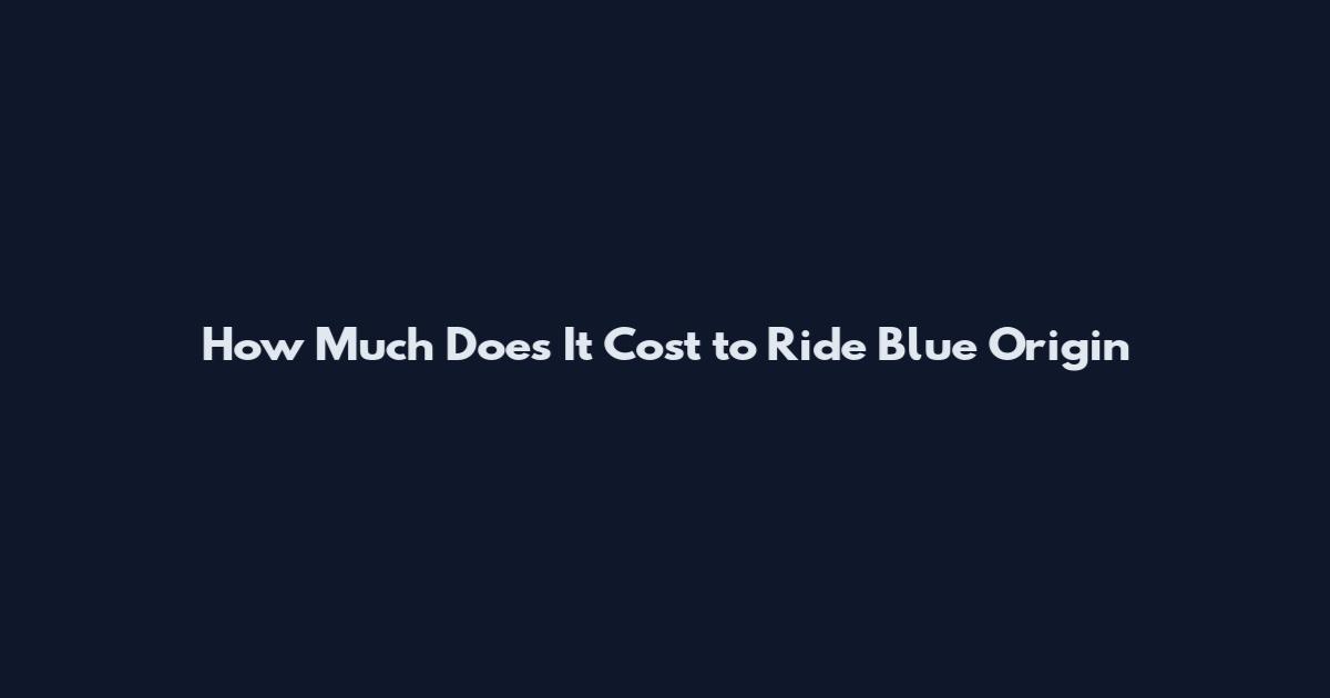 How Much Does It Cost to Ride Blue Origin