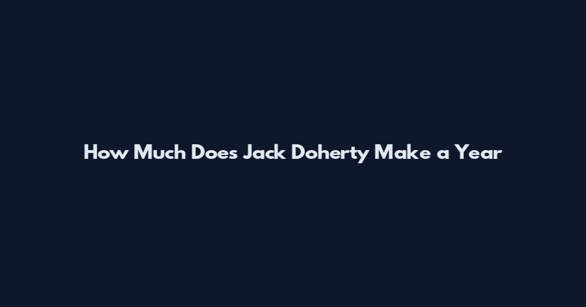 How Much Does Jack Doherty Make a Year