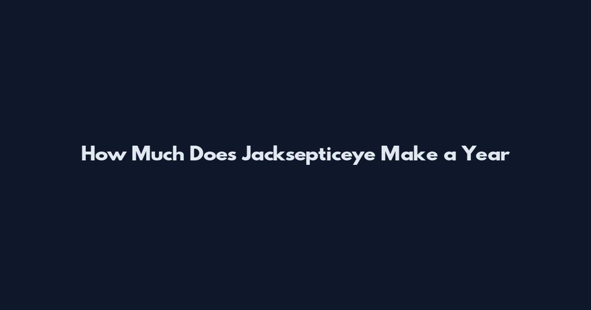 How Much Does Jacksepticeye Make a Year
