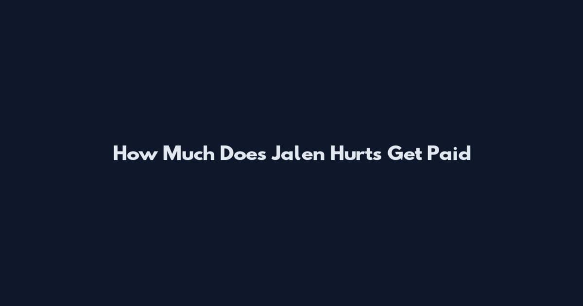 How Much Does Jalen Hurts Get Paid
