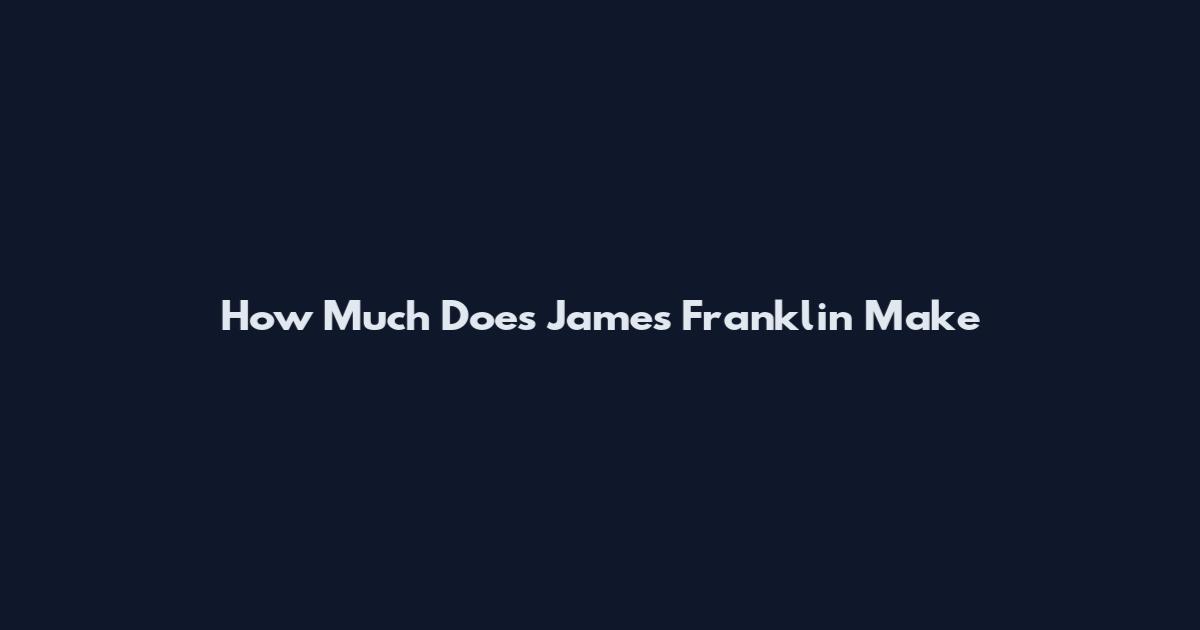 How Much Does James Franklin Make