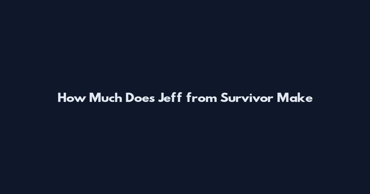 How Much Does Jeff from Survivor Make