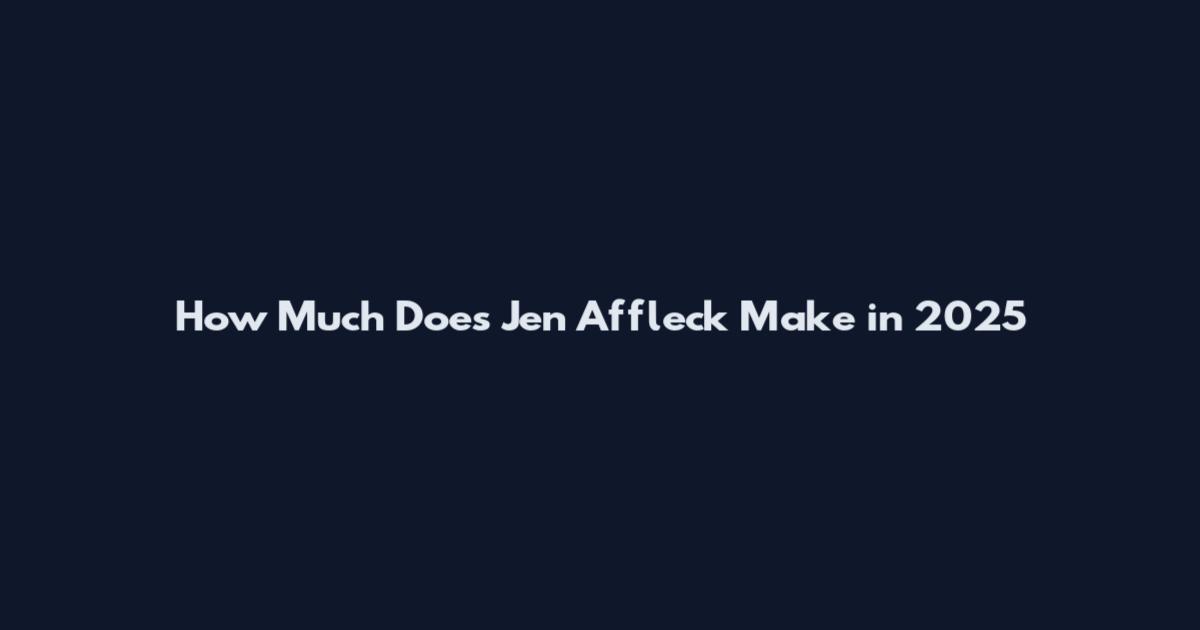 How Much Does Jen Affleck Make in 2025