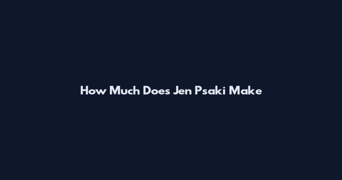 How Much Does Jen Psaki Make