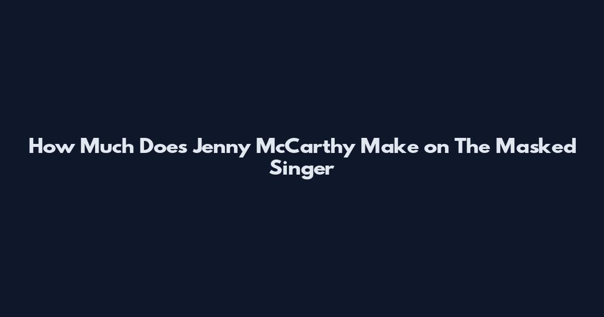 How Much Does Jenny McCarthy Make on The Masked Singer