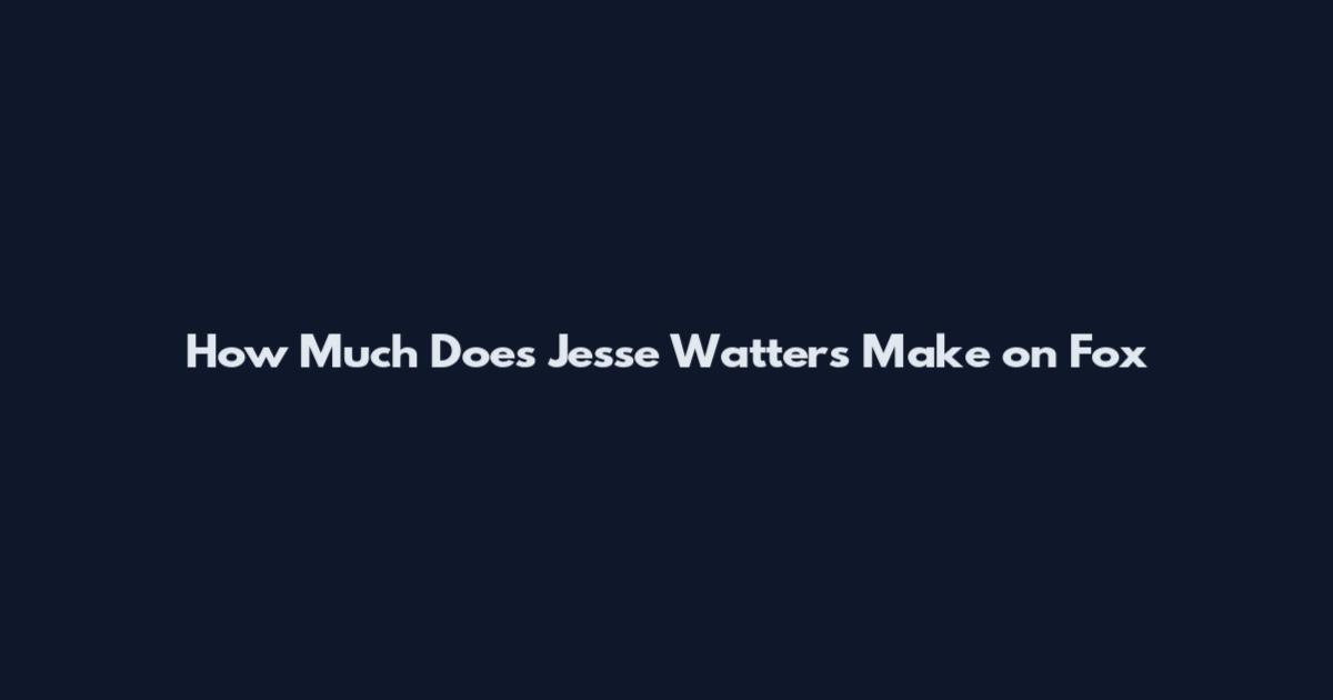 How Much Does Jesse Watters Make on Fox