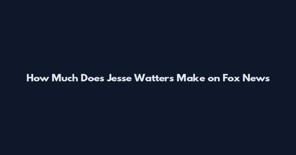 How Much Does Jesse Watters Make on Fox News