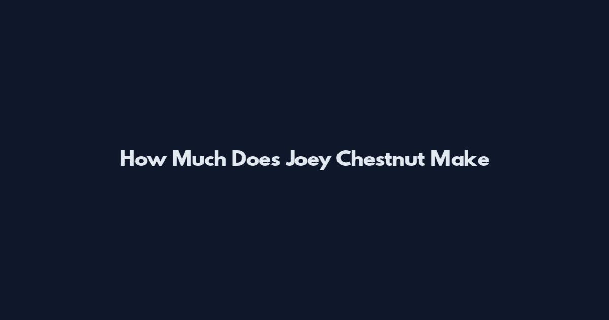 How Much Does Joey Chestnut Make