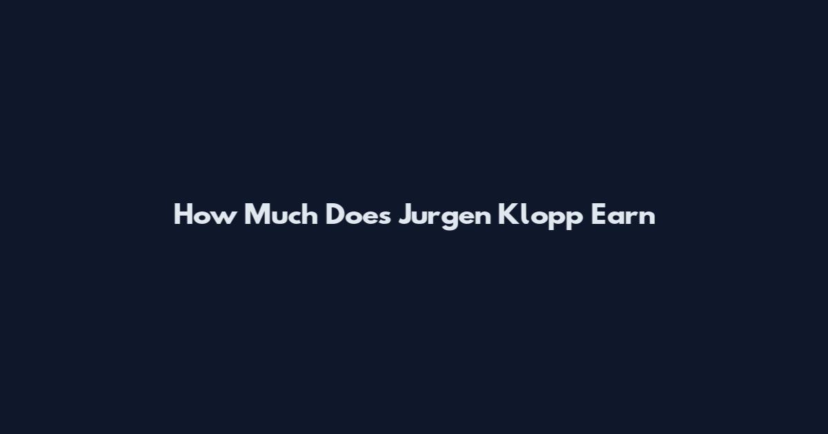 How Much Does Jurgen Klopp Earn