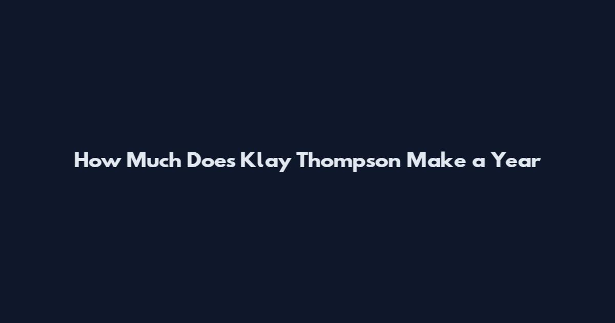 How Much Does Klay Thompson Make a Year