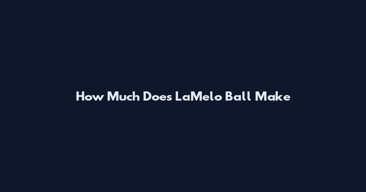 How Much Does LaMelo Ball Make