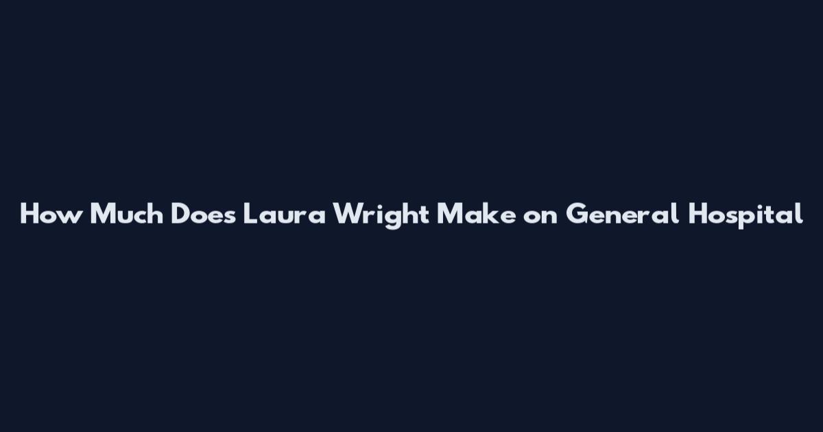 How Much Does Laura Wright Make on General Hospital
