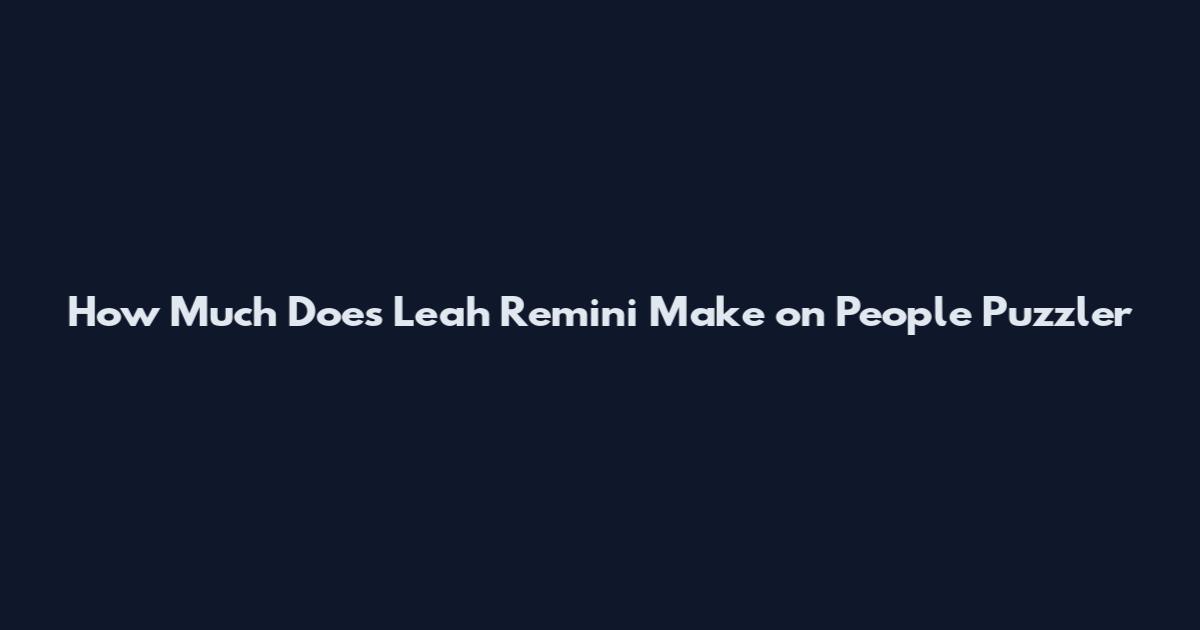 How Much Does Leah Remini Make on People Puzzler
