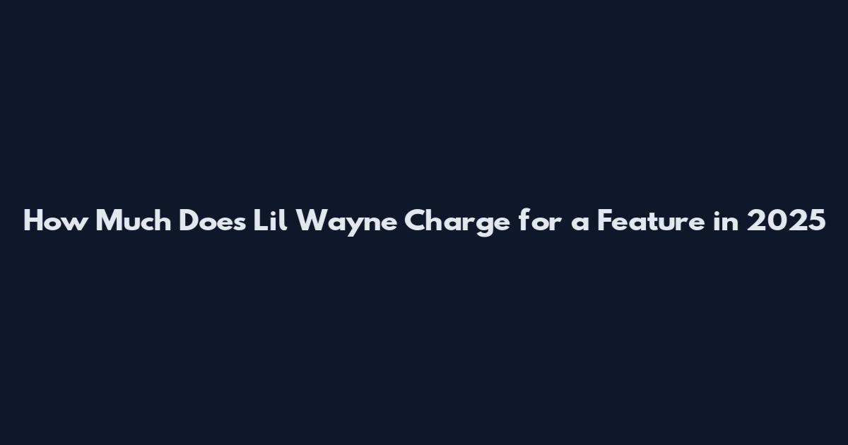How Much Does Lil Wayne Charge for a Feature in 2025