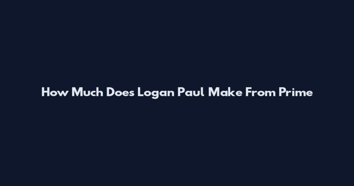 How Much Does Logan Paul Make From Prime