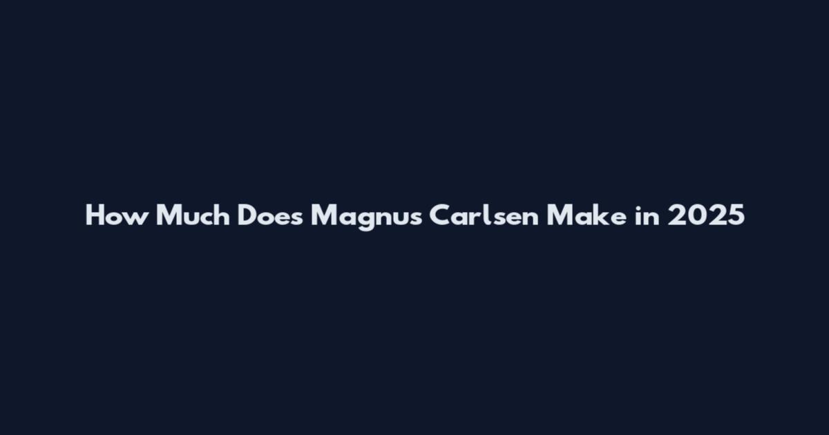 How Much Does Magnus Carlsen Make in 2025