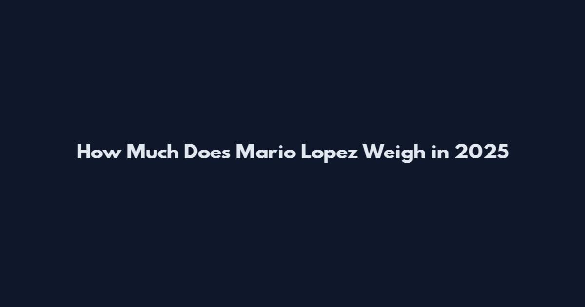 How Much Does Mario Lopez Weigh in 2025