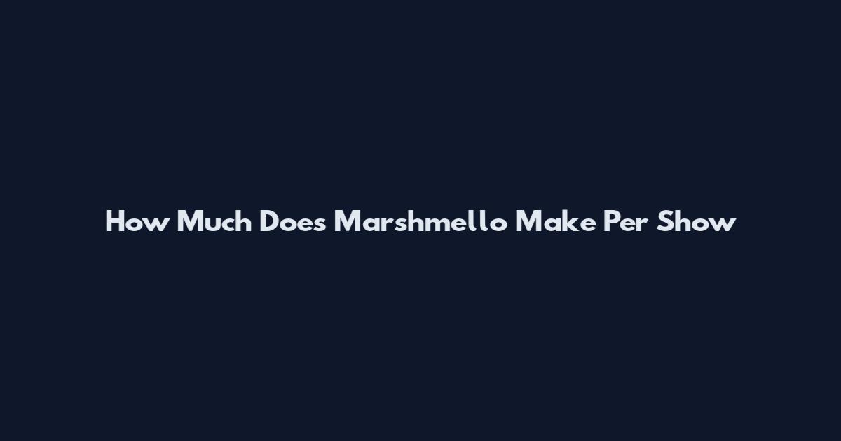 How Much Does Marshmello Make Per Show