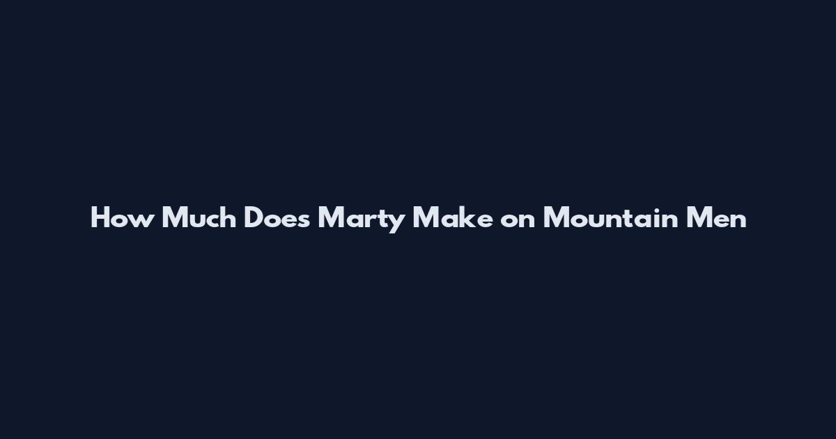 How Much Does Marty Make on Mountain Men