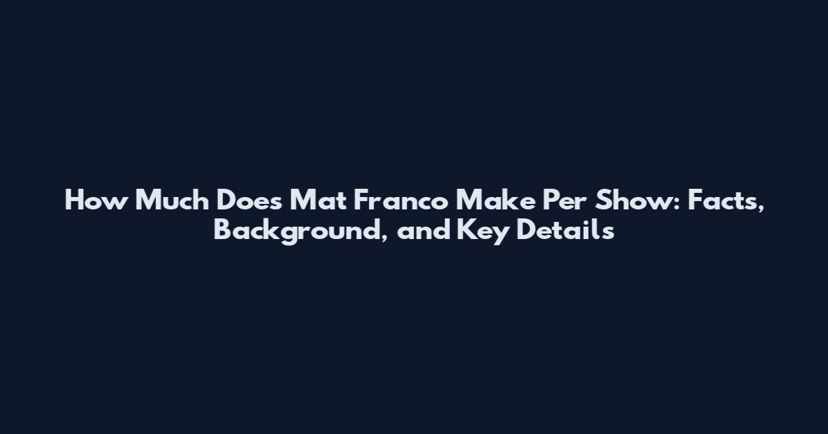 How Much Does Mat Franco Make Per Show: Facts, Background, and Key Details